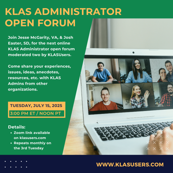 The next KLAS Administrator Online Open Forum will be held at 3 PM ET / Noon PT Tuesday, July 15, 2025 and will repeat monthly on the 3rd Tuesday.